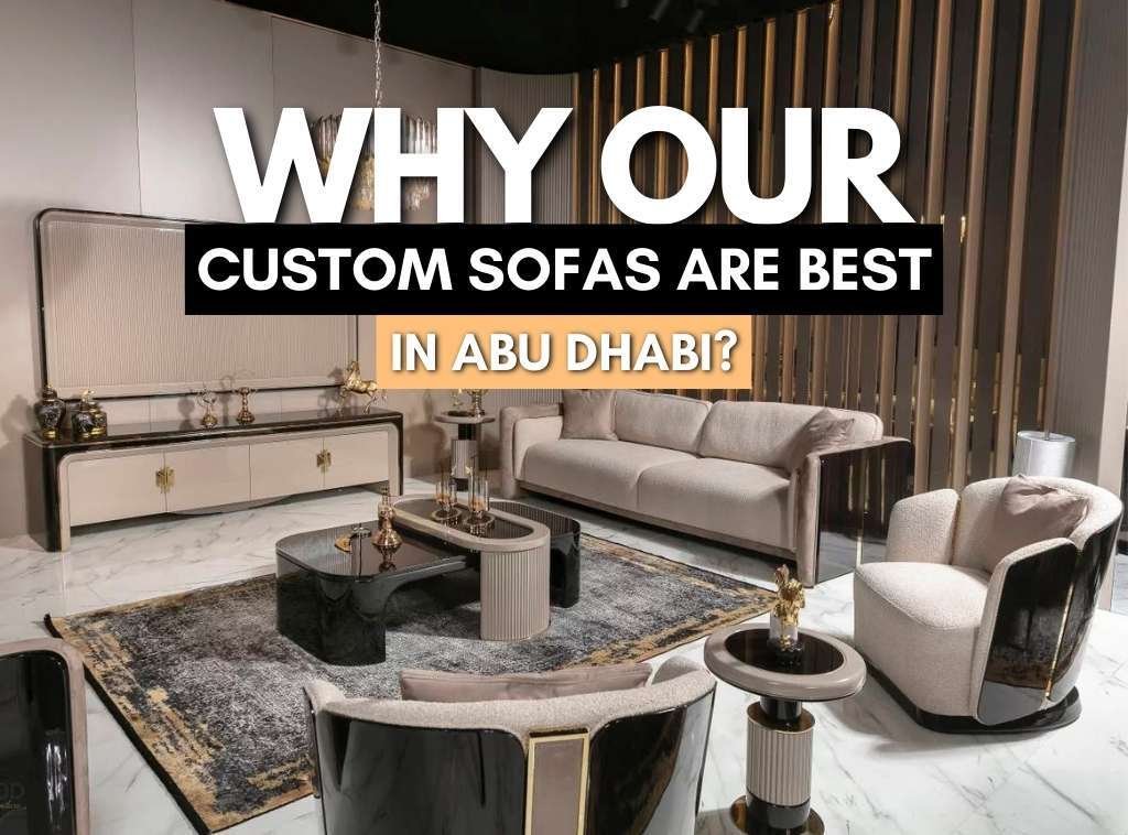 why Our Custom Sofas are Best in Abu Dhabi