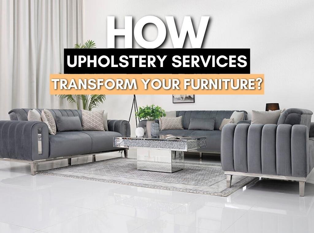 How Upholstery Services Transform Your Furniture in Abu Dhabi